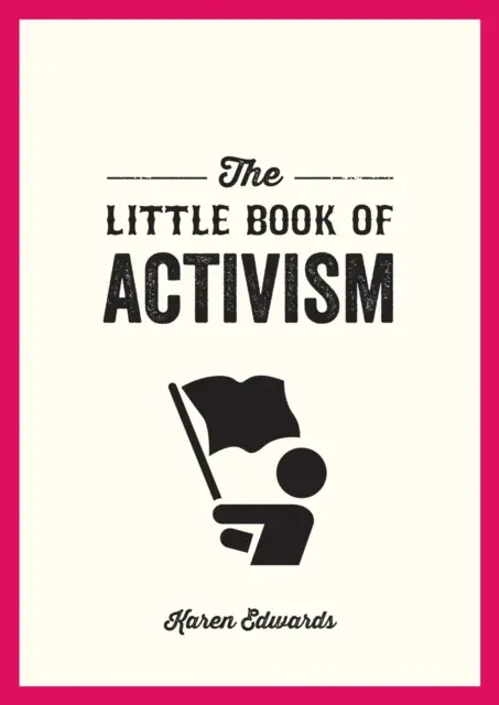Malá kniha aktivizmu - vreckový sprievodca, ako zmeniť svet k lepšiemu - Little Book of Activism - A Pocket Guide to Making a Difference