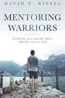Mentoring Warriors: Po boku mužov vo veku 18-30 rokov - Mentoring Warriors: Coming Alongside men 18-30 years old