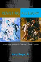 Odolávanie alegórii: Interpretačné delírium v Spenserovej Kráľovnej víl - Resisting Allegory: Interpretive Delirium in Spenser's Faerie Queene