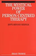 Mystická sila terapie zameranej na človeka: nádej nad zúfalstvom - The Mystical Power of Person-Centred Therapy: Hope Beyond Despair