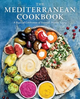 Stredomorská kuchárka: Kuchárska kniha: Regionálna oslava sezónneho a zdravého stravovania - The Mediterranean Cookbook: A Regional Celebration of Seasonal, Healthy Eating