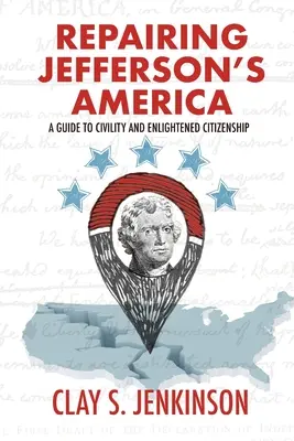 Oprava Jeffersonovej Ameriky: Vydanie príručky o občianskej slušnosti a osvietenom občianstve - Repairing Jefferson's America: A Guide to Civility and Enlightened Citizenship