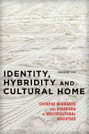 Identita, hybridita a kultúrny domov: Čínski migranti a diaspóra v multikultúrnych spoločnostiach - Identity, Hybridity and Cultural Home: Chinese Migrants and Diaspora in Multicultural Societies
