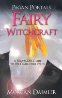 Pohanské portály: Čarodejníctvo víl - Pagan Portals: Fairy Witchcraft