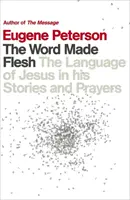 Slovo sa stalo telom - Ježišov jazyk v jeho príbehoch a modlitbách - Word Made Flesh - The language of Jesus in his stories and prayers