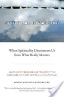 Duchovné obchádzanie: Keď nás spiritualita odpojí od toho, na čom skutočne záleží - Spiritual Bypassing: When Spirituality Disconnects Us from What Really Matters