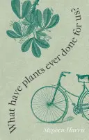 Čo pre nás rastliny urobili? Západná civilizácia v päťdesiatich rastlinách - What Have Plants Ever Done for Us?: Western Civilization in Fifty Plants