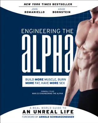 Inžinierstvo Alfa: Príručka pre neskutočný život v reálnom svete: Budovať viac svalov. Spáľte viac tuku. Majte viac sexu - Engineering the Alpha: A Real World Guide to an Unreal Life: Build More Muscle. Burn More Fat. Have More Sex