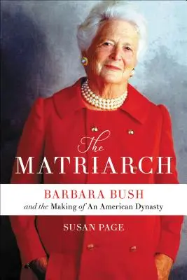 Matriarcha: Barbara Bushová a vznik americkej dynastie - The Matriarch: Barbara Bush and the Making of an American Dynasty