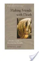 Priateľstvo so smrťou: Budhistický sprievodca stretnutím so smrteľnosťou - Making Friends with Death: A Buddhist Guide to Encountering Mortality
