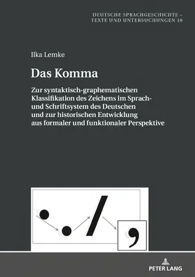 Čiarka; K syntakticko-grafematickému zaradeniu znaku v nemeckom jazyku a v systéme písma a k jeho historickému vývoju od - Das Komma; Zur syntaktisch-graphematischen Klassifikation des Zeichens im Sprach- und Schriftsystem des Deutschen und zur historischen Entwicklung aus