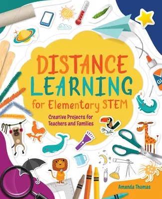 Dištančné vzdelávanie pre základné školy: Kreatívne projekty pre učiteľov a rodiny - Distance Learning for Elementary Stem: Creative Projects for Teachers and Families