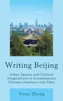 Písanie Pekingu: Mestské priestory a kultúrne predstavy v súčasnej čínskej literatúre a filmoch - Writing Beijing: Urban Spaces and Cultural Imaginations in Contemporary Chinese Literature and Films
