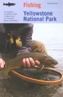 Rybolov v Yellowstonskom národnom parku: Rybársky sprievodca po viac ako 100 potokoch, riekach a jazerách - Fishing Yellowstone National Park: An Angler's Complete Guide to More Than 100 Streams, Rivers, and Lakes