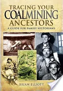 Po stopách svojich predkov v uhoľnom priemysle: Príručka pre rodinných historikov - Tracing Your Coalmining Ancestors: A Guide for Family Historians