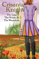 Crisanta Knight: Krisanta Kanta: Klamár, čarodejnica a červí diera - Crisanta Knight: The Liar, the Witch, & the Wormhole
