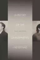 Dejiny starých rodičov, ktorých som nikdy nemal - A History of the Grandparents I Never Had