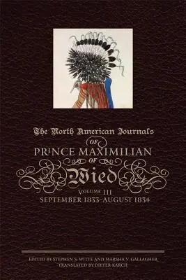 Severoamerické denníky princa Maximiliána z Wied, III. zväzok: september 1833 - august 1834 - The North American Journals of Prince Maximilian of Wied, Volume III: September 1833-August 1834