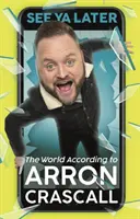 Uvidíme sa neskôr: Svet podľa Arrona Crascalla - See YA Later: The World According to Arron Crascall