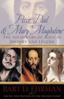 Peter, Pavol a Mária Magdaléna: Ježišovi nasledovníci v dejinách a legendách - Peter, Paul, and Mary Magdalene: The Followers of Jesus in History and Legend