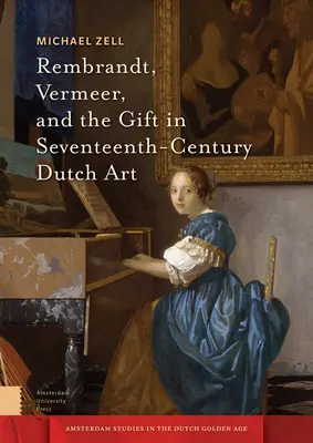 Rembrandt, Vermeer a dar v holandskom umení sedemnásteho storočia - Rembrandt, Vermeer, and the Gift in Seventeenth-Century Dutch Art