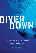 Potápač dole: Vydanie knihy Potápač: Nehody v reálnom svete a ako sa im vyhnúť - Diver Down: Real-World Scuba Accidents and How to Avoid Them
