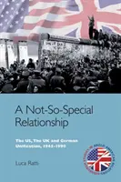 Nie príliš zvláštny vzťah: USA, Spojené kráľovstvo a zjednotenie Nemecka, 1945-1990 - A Not-So-Special Relationship: The Us, the UK and German Unification, 1945-1990
