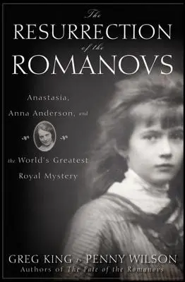 Vzkriesenie Romanovcov: Anastázia, Anna Andersonová a najväčšia kráľovská záhada na svete - The Resurrection of the Romanovs: Anastasia, Anna Anderson, and the World's Greatest Royal Mystery