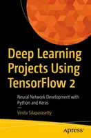 Projekty hlbokého učenia s využitím Tensorflow 2: Vývoj neurónových sietí s Pythonom a Kerasom - Deep Learning Projects Using Tensorflow 2: Neural Network Development with Python and Keras