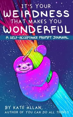 To tvoja podivnosť ťa robí úžasným: (darček k duševnému zdraviu, kniha o sebaláske, denník afirmácií) - It's Your Weirdness That Makes You Wonderful: A Self-Acceptance Prompt Journal (Mental Health Gift, Self Love Book, Affirmation Journal)