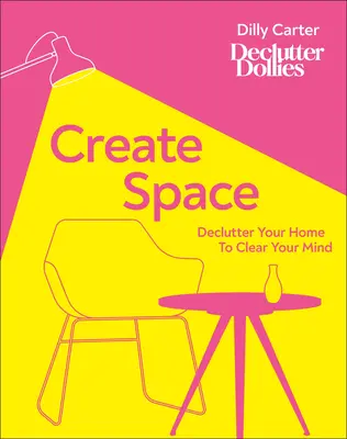 Vytvorte si priestor: Vyčistite svoj domov a vyčistite si myseľ - Create Space: Declutter Your Home to Clear Your Mind