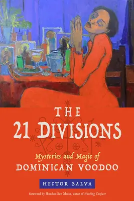21 divízií: Záhady a mágia dominikánskeho vúdú - The 21 Divisions: Mysteries and Magic of Dominican Voodoo