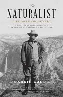 Prírodovedec: Theodore Roosevelt, celoživotné bádanie a triumf americkej prírodovedy - The Naturalist: Theodore Roosevelt, a Lifetime of Exploration, and the Triumph of American Natural History
