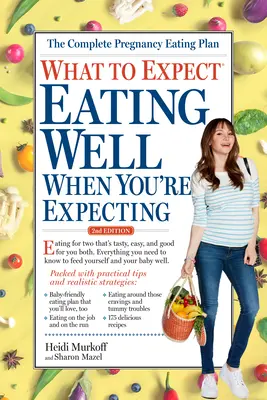 Čo očakávať: Vydanie 2: Správne stravovanie v období, keď čakáte dieťa - What to Expect: Eating Well When You're Expecting, 2nd Edition