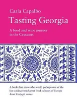 Ochutnávka Gruzínska - Cesta za jedlom a vínom na Kaukaze so 70 jedlami - Tasting Georgia - A Food and Wine Journey in The Caucasus