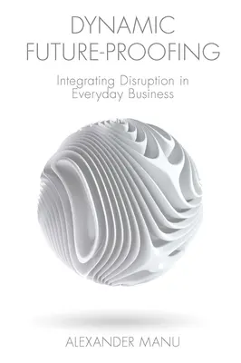 Dynamické zabezpečenie budúcnosti: Integrácia narušenia do každodenného podnikania - Dynamic Future-Proofing: Integrating Disruption in Everyday Business