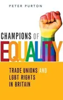 Šampióni rovnosti - odbory a práva LGBT v Británii - Champions of Equality - Trade unions and LGBT rights in Britain