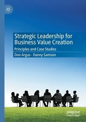 Strategické vedenie pre tvorbu hodnoty podniku: Princípy a prípadové štúdie - Strategic Leadership for Business Value Creation: Principles and Case Studies