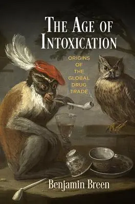 Vek opojenia: Vek závislosti: počiatky globálneho obchodu s drogami - The Age of Intoxication: Origins of the Global Drug Trade