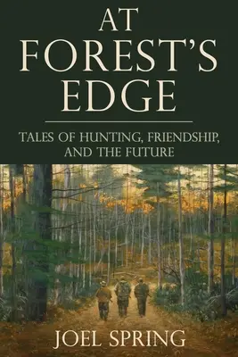 Na okraji lesa: Príbehy o love, priateľstve a budúcnosti - At Forest's Edge: Tales of Hunting, Friendship, and the Future