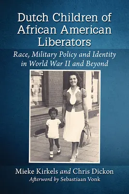 Holandské deti afroamerických osloboditeľov: Rasa, vojenská politika a identita v druhej svetovej vojne a po nej - Dutch Children of African American Liberators: Race, Military Policy and Identity in World War II and Beyond