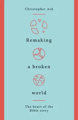 Pretváranie zlomeného sveta: Srdce biblického príbehu - Remaking a Broken World: The Heart of the Bible Story