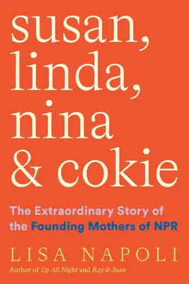 Susan, Linda, Nina a Cokie: Neobyčajný príbeh matiek zakladateliek NPR - Susan, Linda, Nina, and Cokie: The Extraordinary Story of the Founding Mothers of NPR