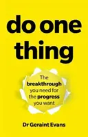 Urobte jednu vec: Prelom, ktorý potrebujete pre pokrok, ktorý chcete - Do One Thing: The Breakthrough You Need for the Progress You Want