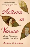 Jeseň v Benátkach - Ernest Hemingway a jeho posledná múza (Robilant Andrea di (Autor)) - Autumn in Venice - Ernest Hemingway and His Last Muse (Robilant Andrea di (Author))