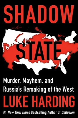 Tieňový štát: Vražda, chaos a ruské pretváranie Západu - Shadow State: Murder, Mayhem, and Russia's Remaking of the West