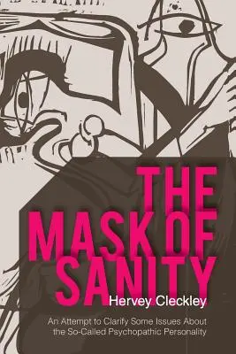 Maska zdravého rozumu: Pokus o objasnenie niektorých otázok týkajúcich sa tzv. psychopatickej osobnosti - The Mask of Sanity: An Attempt to Clarify Some Issues about the So-Called Psychopathic Personality