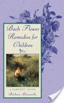 Bachove kvetové lieky pre deti: Príručka pre rodičov - Bach Flower Remedies for Children: A Parents' Guide