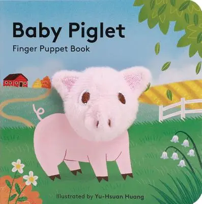 Malé prasiatko: (Knižka s bábikami pre prasiatka, Knižka s bábikami pre bábätká, Knižky s bábikami pre bábätká) - Baby Piglet: Finger Puppet Book (Pig Puppet Book, Piggy Book for Babies, Tiny Finger Puppet Books)