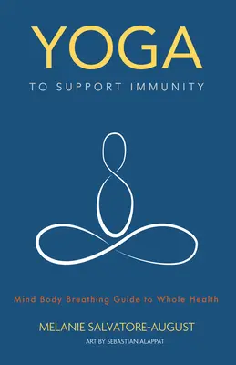 Joga na podporu imunity: Dýchanie, telo, myseľ: Sprievodca celým zdravím - Yoga to Support Immunity: Mind, Body, Breathing Guide to Whole Health